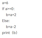 a=6If a=0：    b=a+2Else：    b=a-2print（b）